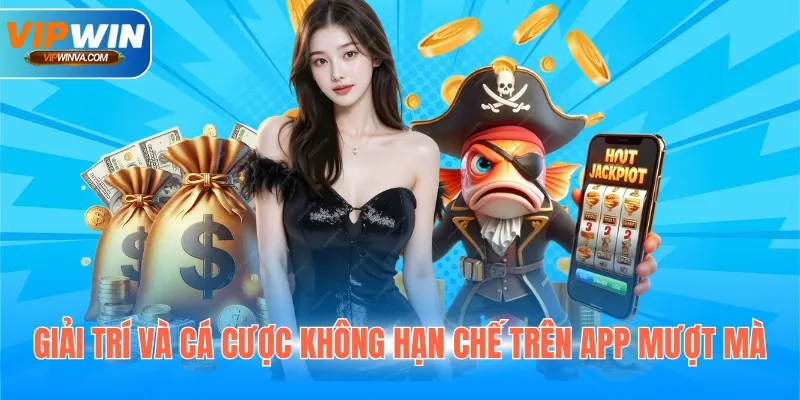 Giải trí và cá cược không hạn chế trên app mượt mà