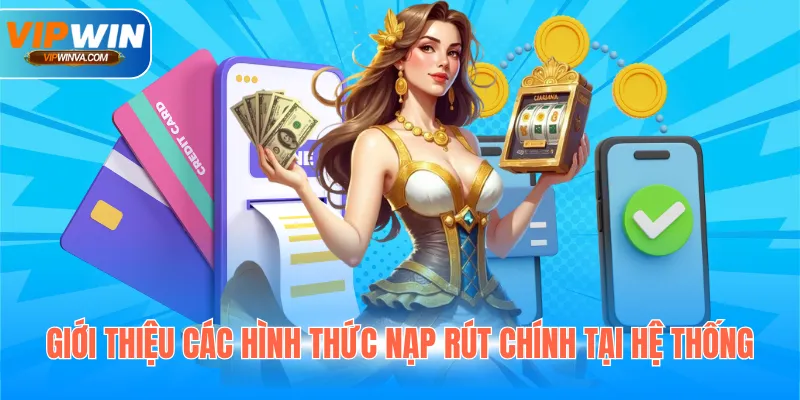 Giới thiệu các hình thức nạp rút chính tại hệ thống