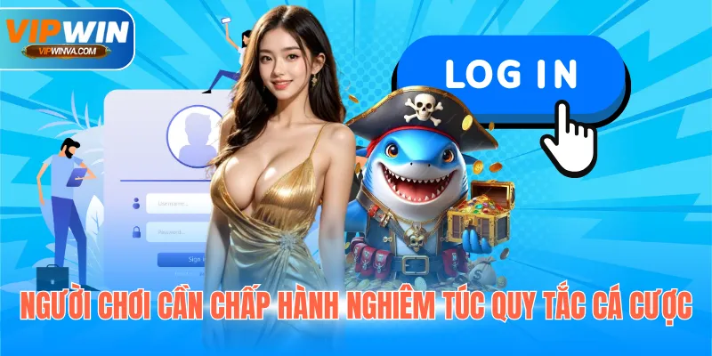 Người chơi cần chấp hành nghiêm túc quy tắc cá cược