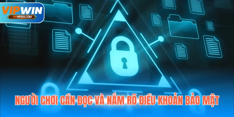 Người chơi cần đọc và nắm rõ điều khoản bảo mật